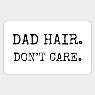 Dad Hair. Don't Care. Magnet